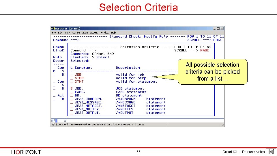 Selection Criteria All possible selection criteria can be picked from a list… HORIZONT 76 Selection Criteria All possible selection criteria can be picked from a list… HORIZONT 76