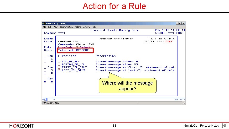 Action for a Rule Where will the message appear? HORIZONT 83 Smart. JCL – Action for a Rule Where will the message appear? HORIZONT 83 Smart. JCL –