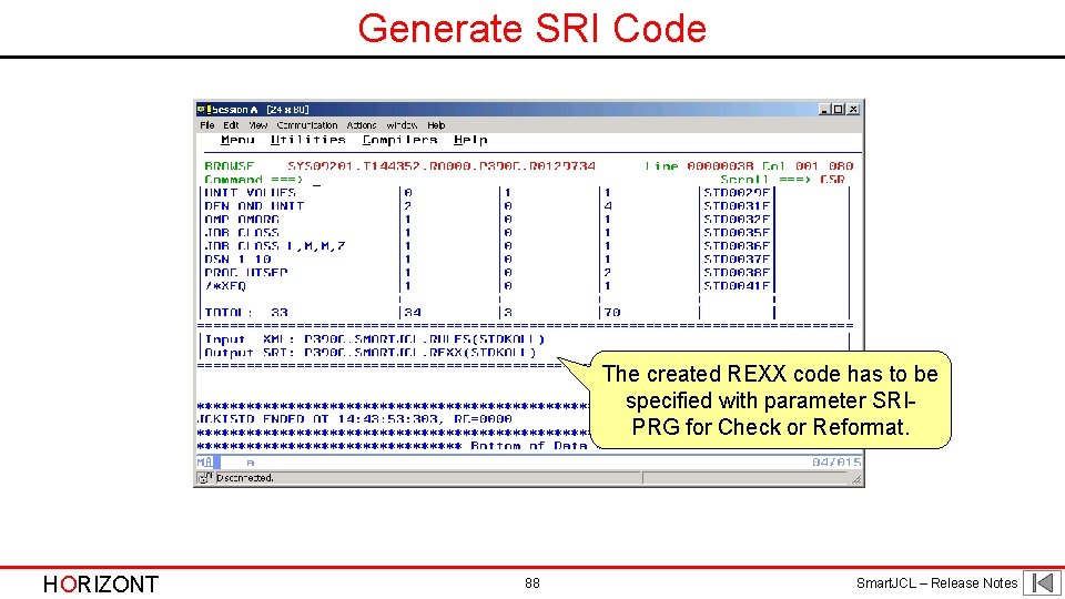 Generate SRI Code The created REXX code has to be specified with parameter SRIPRG Generate SRI Code The created REXX code has to be specified with parameter SRIPRG