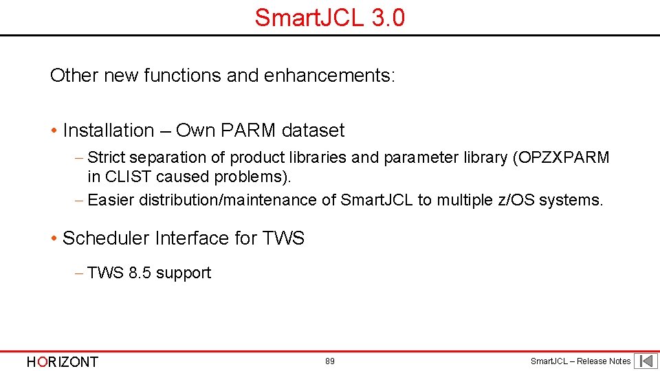 Smart. JCL 3. 0 Other new functions and enhancements: • Installation – Own PARM Smart. JCL 3. 0 Other new functions and enhancements: • Installation – Own PARM