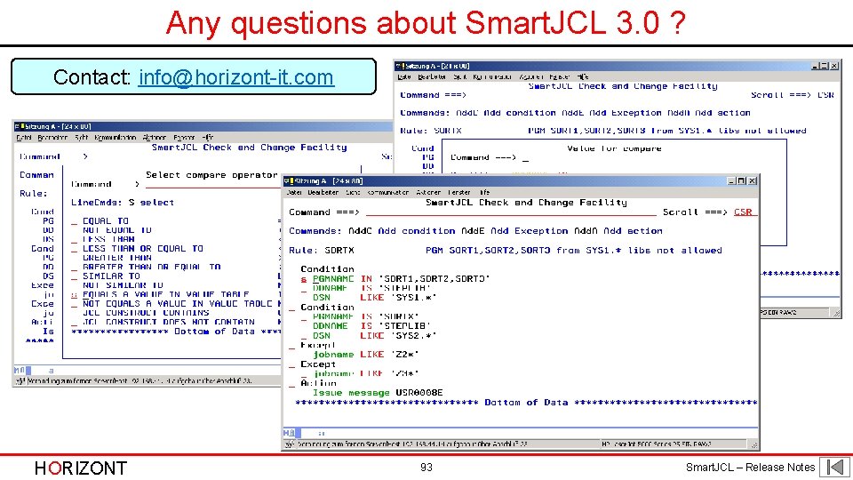 Any questions about Smart. JCL 3. 0 ? Contact: info@horizont-it. com HORIZONT 93 Smart. Any questions about Smart. JCL 3. 0 ? Contact: info@horizont-it. com HORIZONT 93 Smart.