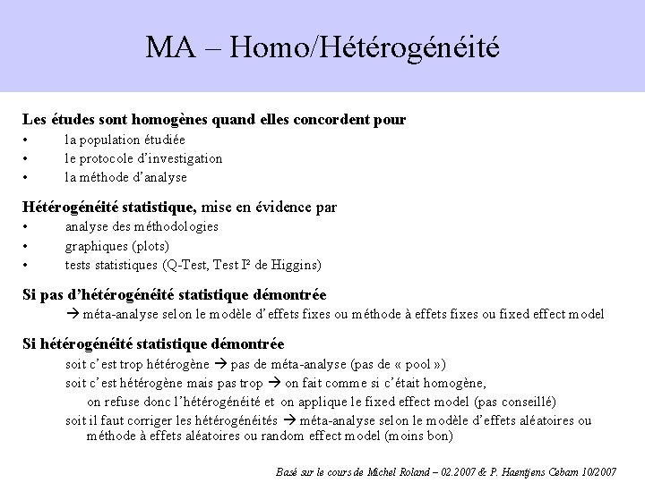 MA – Homo/Hétérogénéité Les études sont homogènes quand elles concordent pour • • •