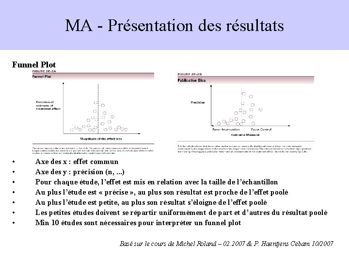 MA - Présentation des résultats Funnel Plot • • Axe des x : effet