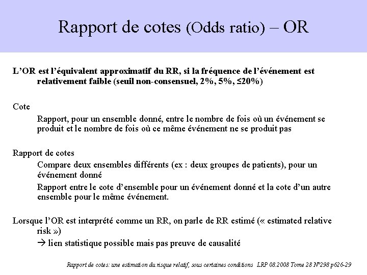 Rapport de cotes (Odds ratio) – OR L’OR est l’équivalent approximatif du RR, si