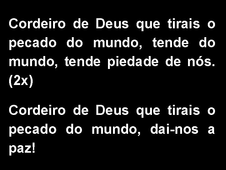 Cordeiro de Deus que tirais o pecado do mundo, tende piedade de nós. (2 Cordeiro de Deus que tirais o pecado do mundo, tende piedade de nós. (2