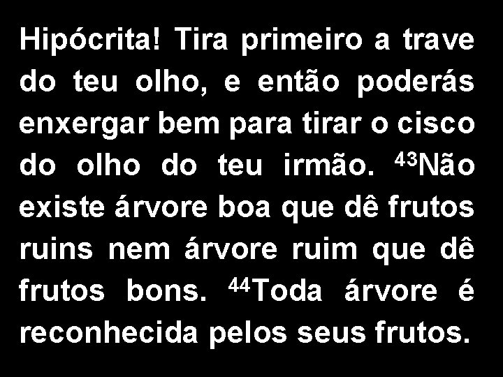 Hipócrita! Tira primeiro a trave do teu olho, e então poderás enxergar bem para Hipócrita! Tira primeiro a trave do teu olho, e então poderás enxergar bem para