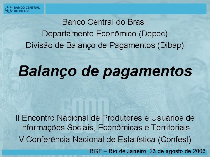 Banco Central do Brasil Departamento Econômico (Depec) Divisão de Balanço de Pagamentos (Dibap) Balanço