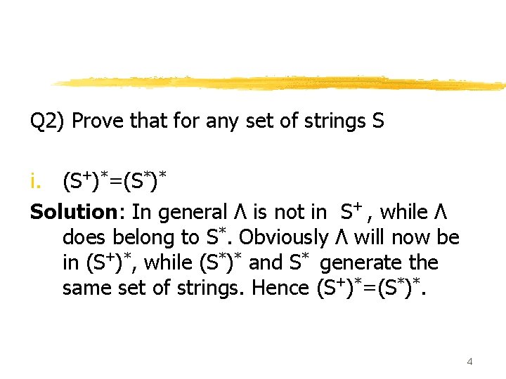 Q 2) Prove that for any set of strings S i. (S+)*=(S*)* Solution: In