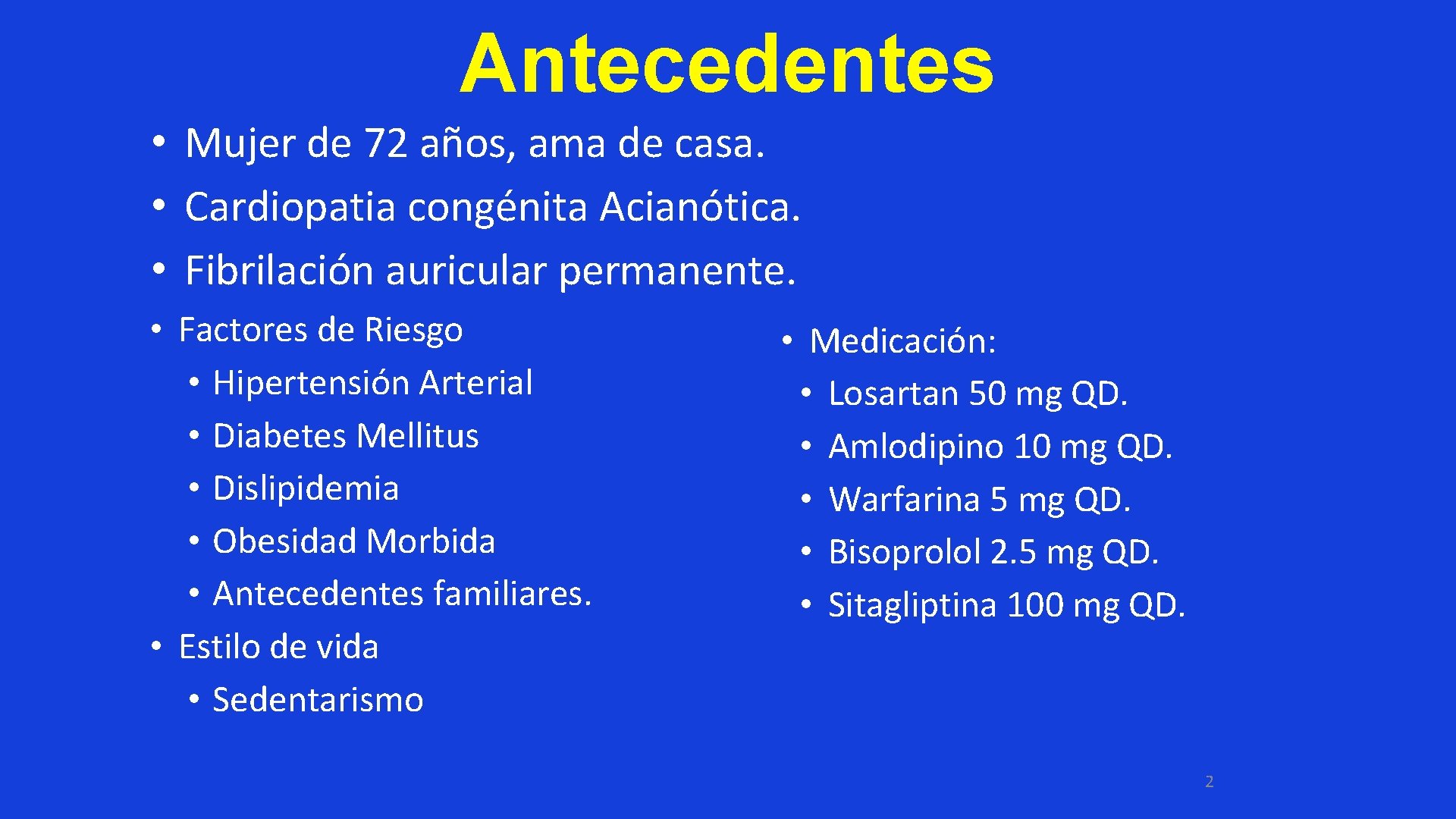 Antecedentes • Mujer de 72 años, ama de casa. • Cardiopatia congénita Acianótica. •