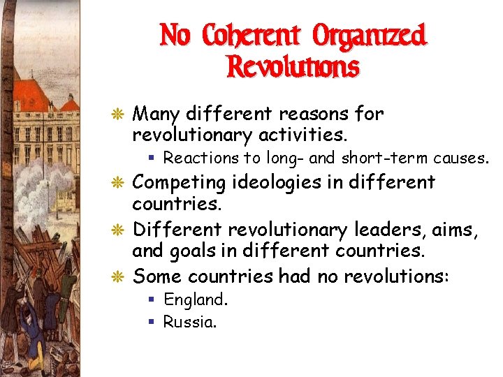 No Coherent Organized Revolutions G Many different reasons for revolutionary activities. § Reactions to