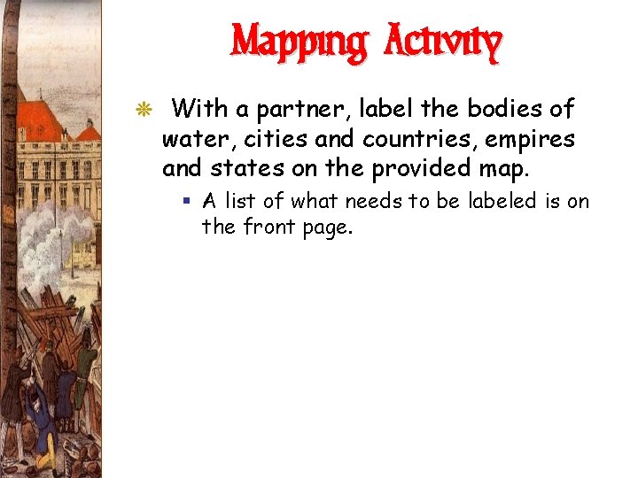 Mapping Activity G With a partner, label the bodies of water, cities and countries,