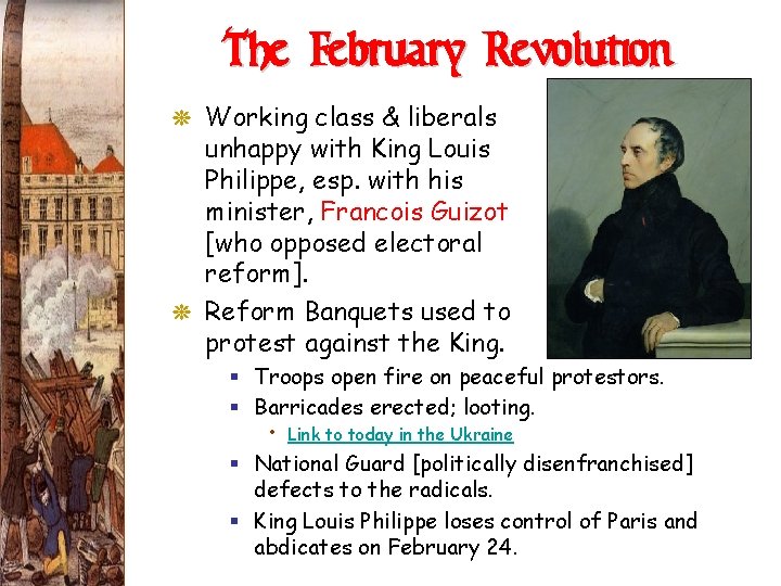 The February Revolution G Working class & liberals unhappy with King Louis Philippe, esp.