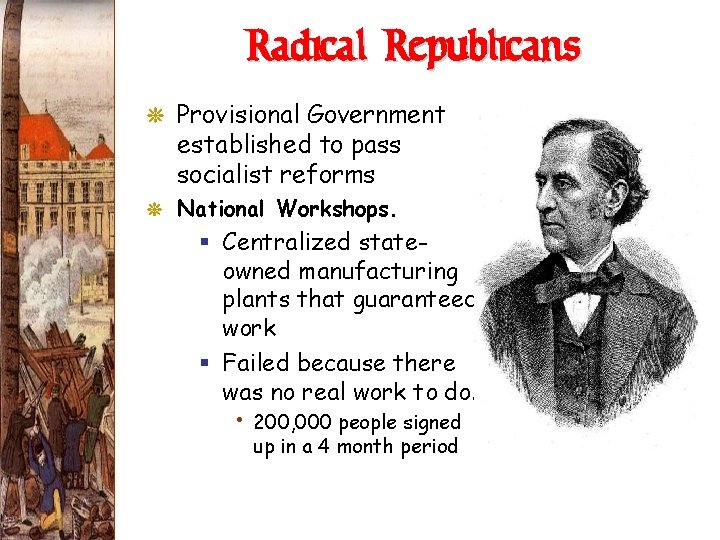 Radical Republicans G Provisional Government established to pass socialist reforms G National Workshops. §