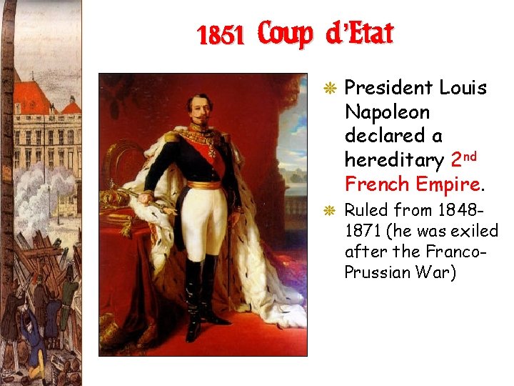 1851 Coup d’Etat G President Louis Napoleon declared a hereditary 2 nd French Empire.