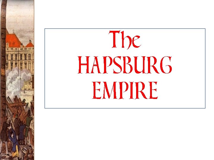 The HAPSBURG EMPIRE 