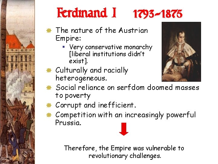 Ferdinand I (1793 -1875) G The nature of the Austrian Empire: § Very conservative