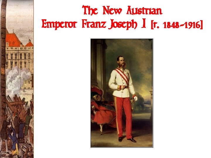 The New Austrian Emperor Franz Joseph I [r. 1848 -1916] 