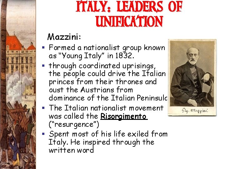 ITALY: LEADERS OF UNIFICATION Mazzini: § Formed a nationalist group known as “Young Italy”