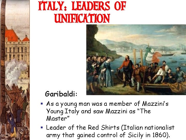 ITALY: LEADERS OF UNIFICATION Garibaldi: § As a young man was a member of