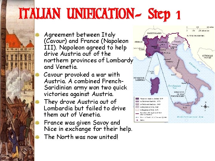 ITALIAN UNIFICATION- Step 1 G Agreement between Italy (Cavour) and France (Napoleon III). Napoleon