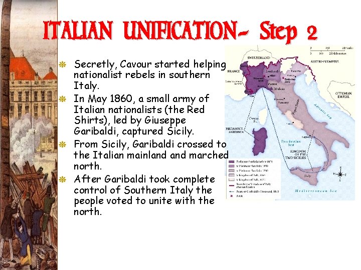 ITALIAN UNIFICATION- Step 2 G Secretly, Cavour started helping nationalist rebels in southern Italy.