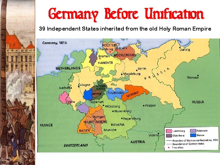 Germany Before Unification 39 Independent States inherited from the old Holy Roman Empire 