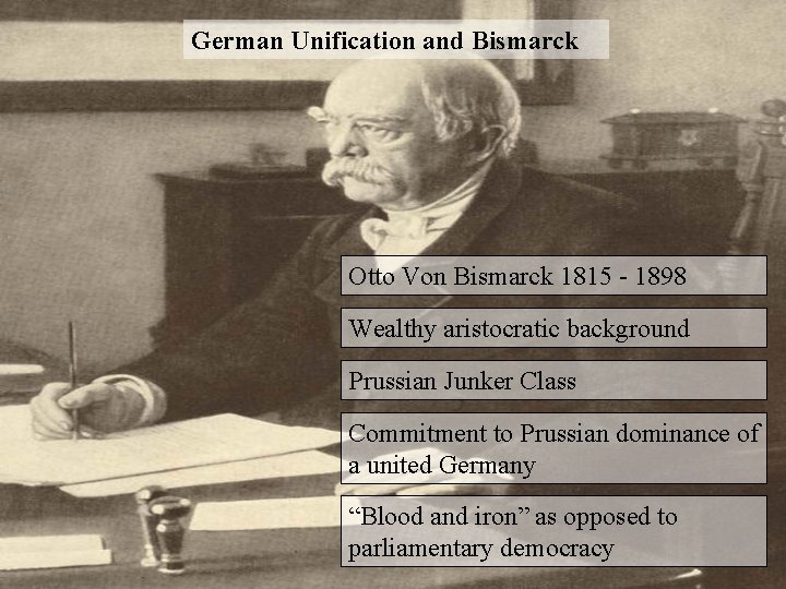 German Unification and Bismarck Otto Von Bismarck 1815 - 1898 Wealthy aristocratic background Prussian