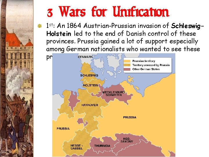 3 Wars for Unification G 1 st: An 1864 Austrian-Prussian invasion of Schleswig. Holstein