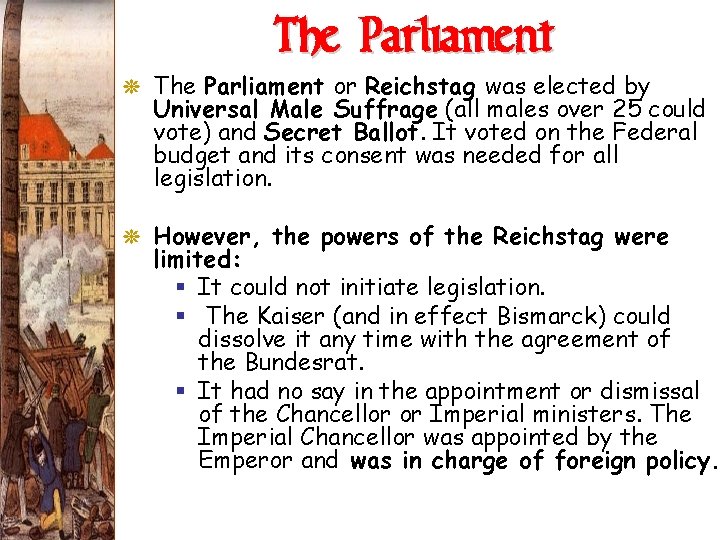 The Parliament G The Parliament or Reichstag was elected by Universal Male Suffrage (all