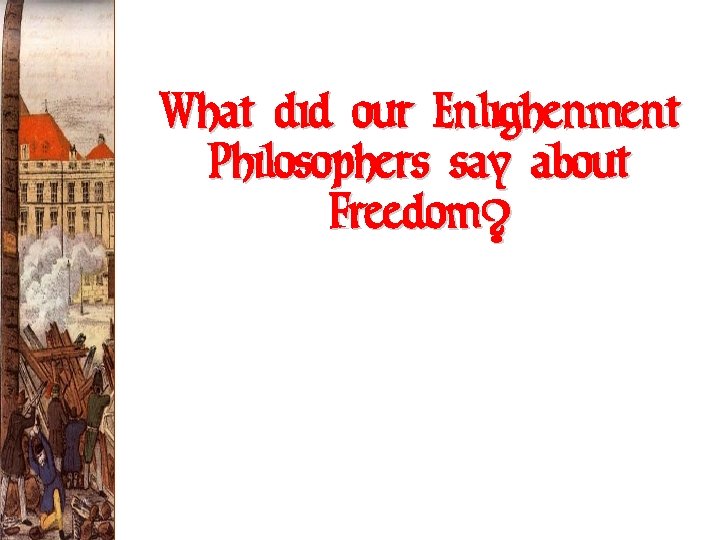 What did our Enlighenment Philosophers say about Freedom? 