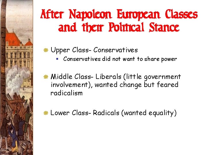 After Napoleon European Classes and their Political Stance G Upper Class- Conservatives § Conservatives