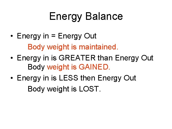 Energy Balance • Energy in = Energy Out Body weight is maintained. • Energy