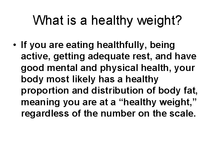 What is a healthy weight? • If you are eating healthfully, being active, getting