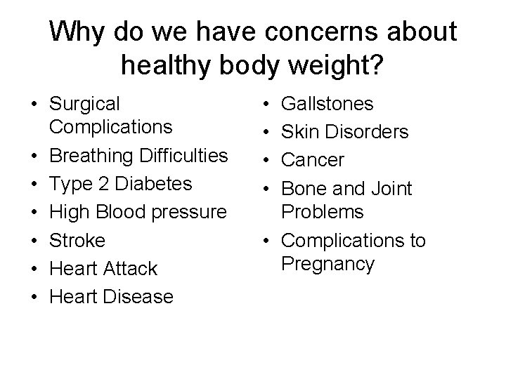 Why do we have concerns about healthy body weight? • Surgical Complications • Breathing