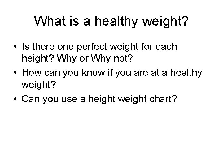 What is a healthy weight? • Is there one perfect weight for each height?