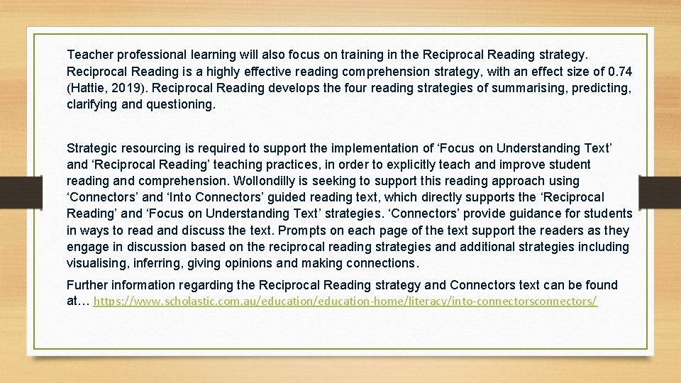 Teacher professional learning will also focus on training in the Reciprocal Reading strategy. Reciprocal