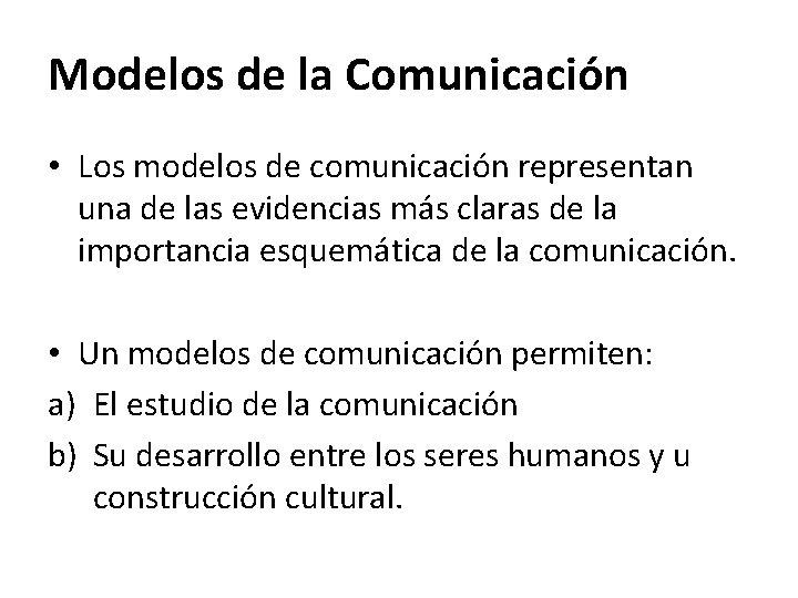 Modelos de la Comunicación • Los modelos de comunicación representan una de las evidencias