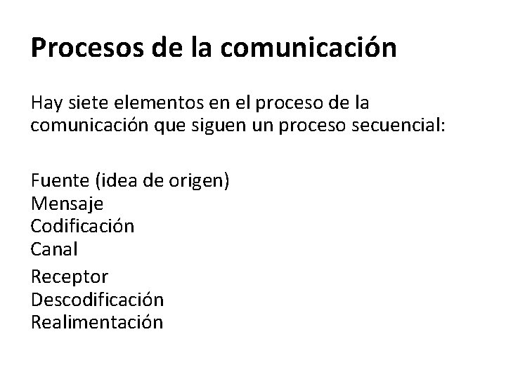 Procesos de la comunicación Hay siete elementos en el proceso de la comunicación que