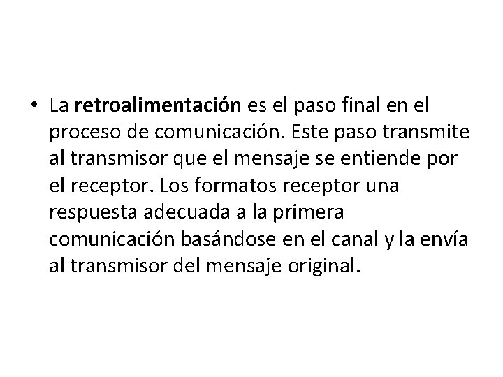  • La retroalimentación es el paso final en el proceso de comunicación. Este