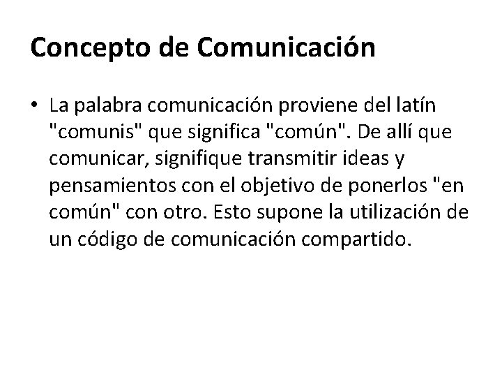 Concepto de Comunicación • La palabra comunicación proviene del latín "comunis" que significa "común".