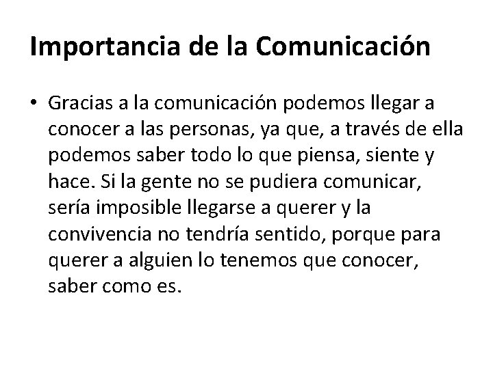 Importancia de la Comunicación • Gracias a la comunicación podemos llegar a conocer a