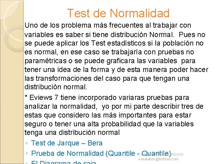 Test de Normalidad Uno de los problema más frecuentes al trabajar con variables es