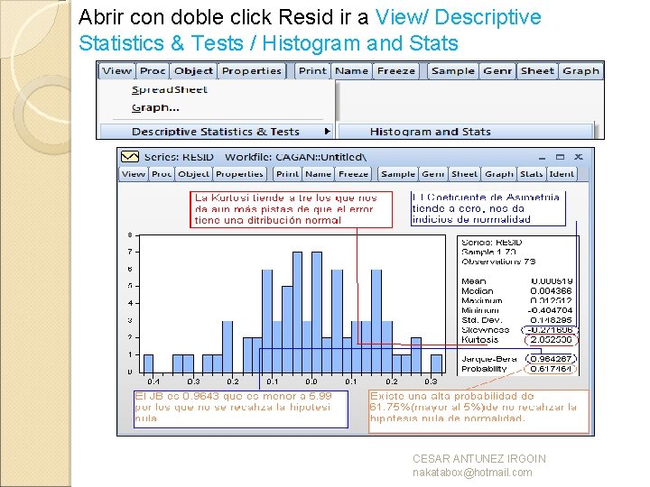 Abrir con doble click Resid ir a View/ Descriptive Statistics & Tests / Histogram