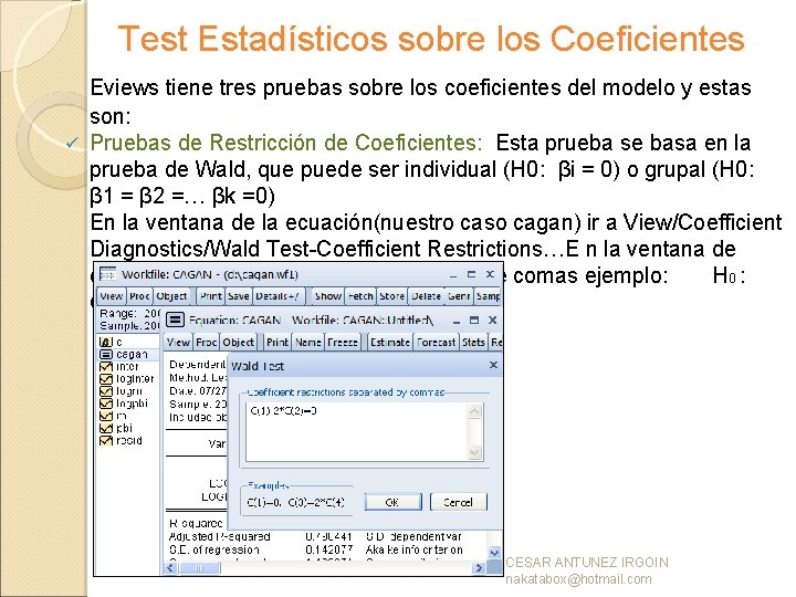 Test Estadísticos sobre los Coeficientes Eviews tiene tres pruebas sobre los coeficientes del modelo