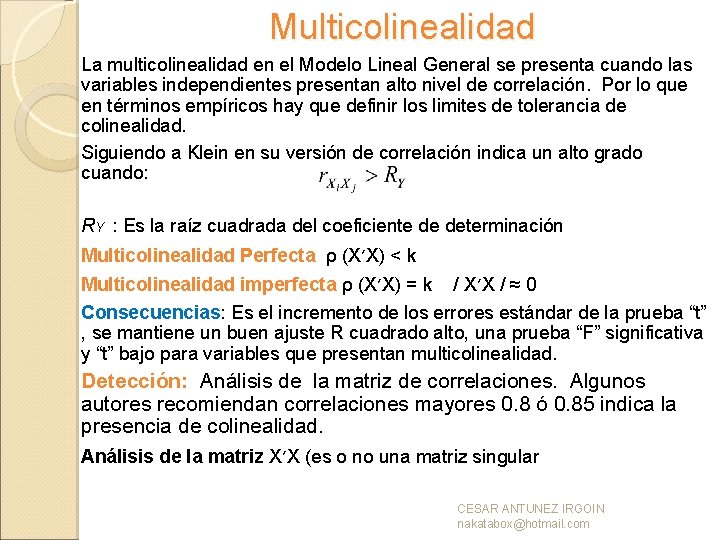 Multicolinealidad La multicolinealidad en el Modelo Lineal General se presenta cuando las variables independientes