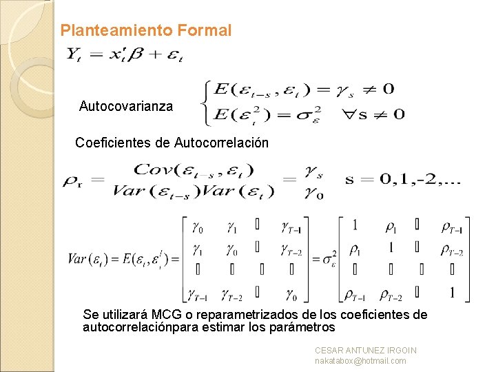 Planteamiento Formal Autocovarianza Coeficientes de Autocorrelación Se utilizará MCG o reparametrizados de los coeficientes
