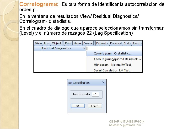 Correlograma: Es otra forma de identificar la autocorrelación de orden p. En la ventana