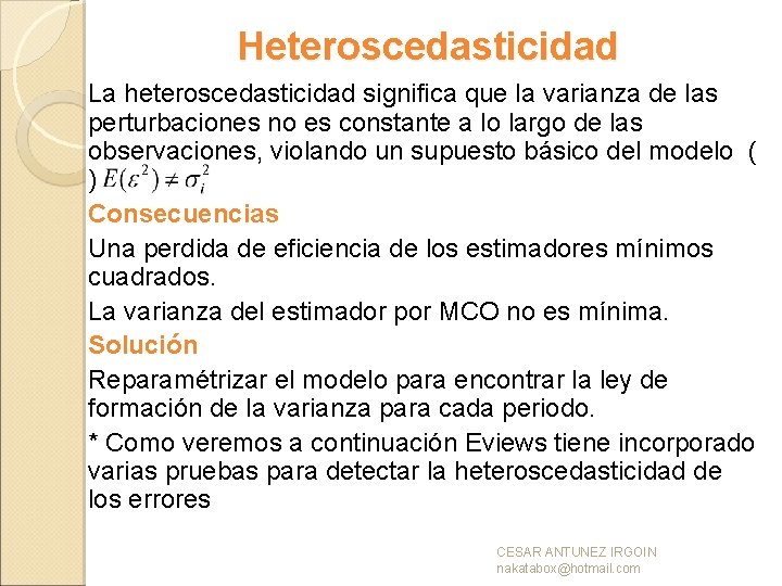 Heteroscedasticidad La heteroscedasticidad significa que la varianza de las perturbaciones no es constante a