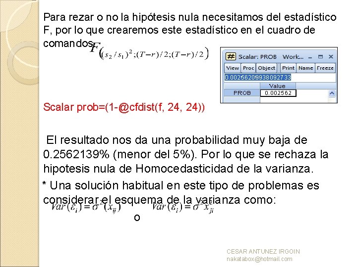 Para rezar o no la hipótesis nula necesitamos del estadístico F, por lo que