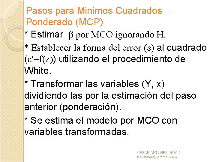 Pasos para Minimos Cuadrados Ponderado (MCP) * Estimar β por MCO ignorando H. *